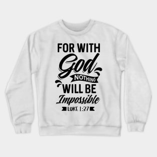 Luke 1:37 Christian Bible Verse For with God nothing shall be impossible Crewneck Sweatshirt